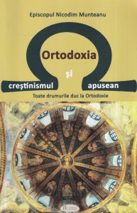 Episcopul Nicodim Munteanu - Ortodoxia si crestinismul apusean. Toate drumurile duc la Ortodoxie