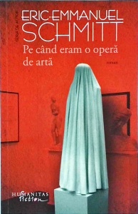 Eric Emmanuel Schmitt - Pe cand eram o opera de arta