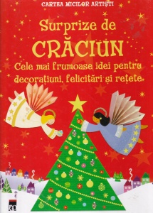 Fiona Watt, Rebecca Gilpin - Surprize de Craciun. Cele mai frumoase idei pentru decoratiuni, felicitari si retete. Cu ilustratii de Katrina Fearn
