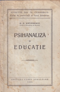 G. G. Antonescu - Psihanaliza si educatie. Curente noi in pedagogie. Ciclul de conferinte al Casei Scoalelor (1928)