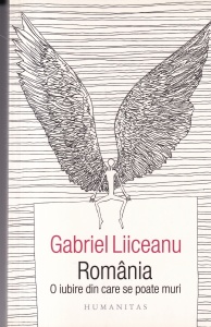 Gabriel Liiceanu - Romania. O iubire din care se poate muri