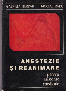 Gabriela Berdan, Nicolae Radu - Anestezie si reanimare pentru asistente medicale