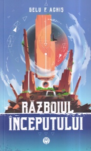Gelu F. Achis - Razboiul inceputului