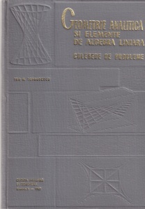 Geometrie analitica si elemente de algebra liniara. Culegere de probleme - Ion D. Teodorescu