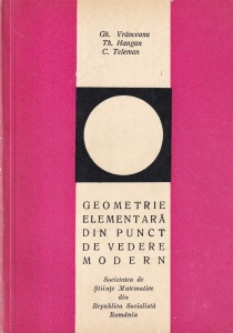 Geometrie elementara din punct de vedere modern - Gheorghe Vranceanu, Theodor Hangan, Costake Teleman