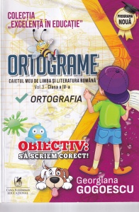 Georgiana Gogoescu - Ortograme. Caietul meu de limba si literatura romana, clasa a IV-a, volumul 3. Ortografia