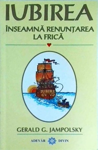 Gerald G. Jampolsky - Iubirea inseamna renuntarea la frica