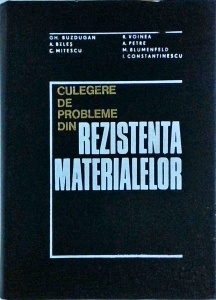 Gh. Buzdugan, A. Beles, C. Mitescu, R. Voinea, A. Petre, M. Blumenfeld, I. Constantinescu - Culegere de probleme din rezistenta materialelor