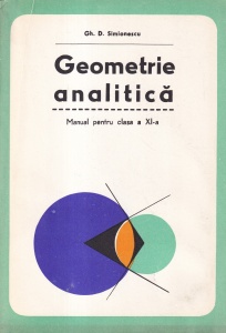 Gh. D. Simionescu - Geometrie analitica. Manual pentru clasa a XI-a