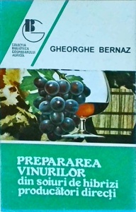 Gheorghe Bernaz - Prepararea vinurilor din soiurile de hibrizi producatori directi