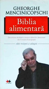Gheorghe Mencinicopschi - Biblia alimentara. Descrierea detaliata a tuturor aditivi alimentari din Uniunea Europeana