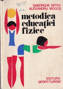 Gheorghe Mitra, Alexandru Mogos - Metodica educatiei fizice