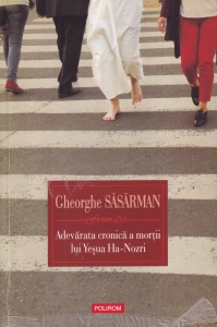 Gheorghe Sasarman - Adevarata cronica a mortii lui Yesua Ha-Nozri