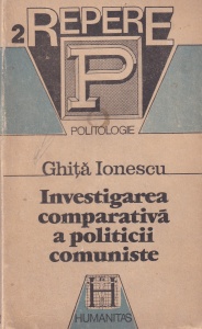 Ghita Ionescu - Investigarea comparativa a politicii comuniste