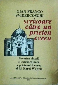 Gian Franco Svidercoschi - Scrisoare catre un prieten evreu. Povestea simpla si extraordinara a prietenului evreu al lui Karol Wojtyła