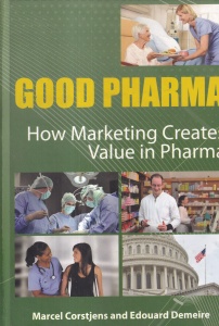 Good Pharma: How Marketing Creates Value in Pharma - Marcel Corstjens, Edouard Demeire