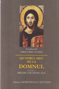 Grigorie Sandu - Ajutorul meu de la Domnul, volumul 1: Predici duminicale