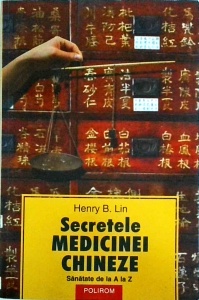 Henry B. Lin - Secretele medicinei chineze. Sanatate de la A la Z