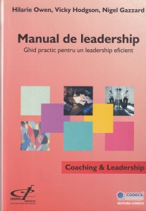 Hilarie Owen, Vicky Hodgson, Nigel Gazzard - Manual de leadership. Ghid practic pentru un leadership eficient