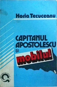 Horia Tecuceanu - Capitanul Apostolescu si mobilul