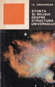 I.C. Singeorzan - Stiinta si religia despre structura universului