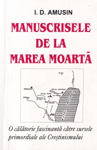 I. D. Amusin - Manuscrisele de la Marea Moarta. O calatorie fascinanta catre sursele primordiale ale Crestinismului