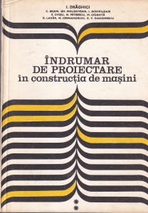 I. Draghici - Indrumar de proiectare in constructia de masini, volumul 2
