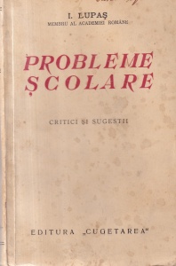 I. Lupas - Probleme scolare. Critici si sugestii (1936)