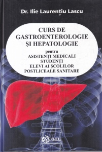 Ilie Laurentiu Lascu - Curs de gastroenterologie si hepatologie. Pentru asistenti medicali studenti elevi ai scolilor postliceale sanitare