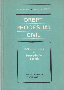 Ilie Stoenescu, Savelly Zilberstein - Drept procesual civil. Caile de atac si procedurile speciale