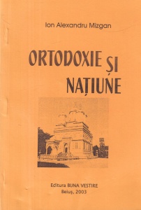 Ion Alexandru Mizgan - Ortodoxie si natiune