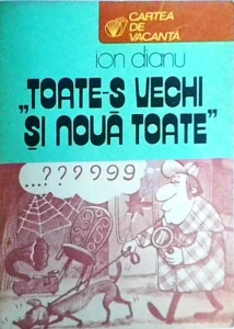 Ion Dianu - Toate-s vechi si noua toate