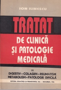 Ion Ilinescu - Tratat de clinica si patologie medicala. III. Digestiv-colagen-reumatism metabolism-patologie dificila