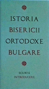 Istoria Bisericii Ortodoxe Bulgare. Scurta introducere