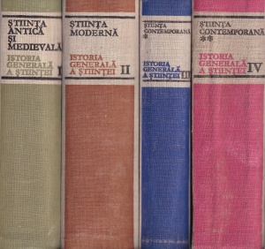 Istoria generala a stiintei. Stiinta antica si medievala. Stiinta moderna. Stiinta Contemporana I. Stiinta Contemporana II, 4 volume