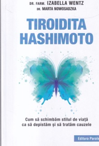 Izabella Wentz, Marta Nowosadzka - Tiroidita Hashimoto. Cum sa schimbam stilul de viata ca sa depistam si sa tratam cauzele