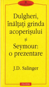 J. D. Salinger - Dulgheri, inaltati grinda acoperisului si Seymour, o prezentare
