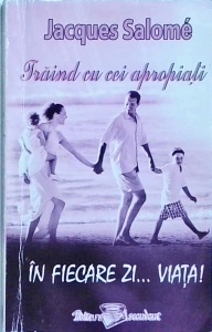 Jacques Salome - Traind cu cei apropiati in fiecare zi... viata!