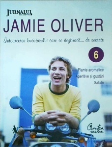 Jamie Oliver - Intoarcerea bucatarului care..., volumul 6. Plante aromatice. Aperitive si gustari. Salate.