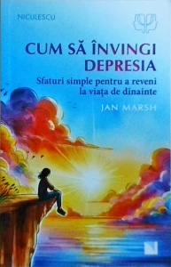 Jan Marsh - Cum sa invingi depresia. Sfaturi simple pentru a reveni la viata de dinainte