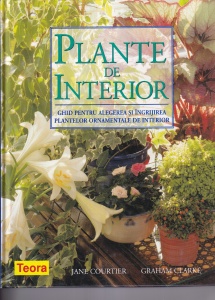 Jane Courtier, Graham Clarke - Plante de Interior. Ghid pentru alegerea si ingrijirea plantelor ornamentale de interior