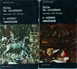 Jean Delumeau - Frica in Occident (secolele XIV-XVIII). O cetate asediata, 2 volume