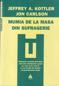 Jeffrey A. Kottler, Jon Carlson - Mumia de la masa din sufragerie. Terapeuti renumiti dezvaluie cele mai neobisnuite cazuri pe care le-au avut si ce ne invata ele despre comportamentul uman