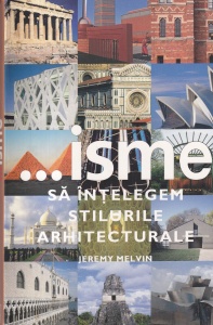 Jeremy Melvin - ...isme. Sa intelegem stilurile arhitecturale