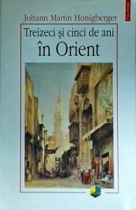 Johann Martin Honigberger - Treizeci si cinci de ani in Orient