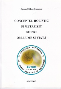 Johann Muller-Dragoman - Conceptul holistic si metafizic despre om, lume si viata