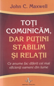 John C. Maxwell - Toti comunicam, dar putini stabilim si relatii