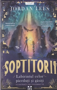Jordan Lees - Soptitorii. Labirintul celor pierduti si gasiti. Cu ilustratii de Vivienne To