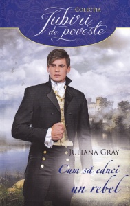 Juliana Gray - Cum sa educi un rebel