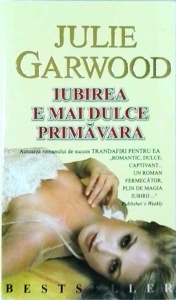 Julie Garwood - Iubirea e mai dulce primavara (2005)